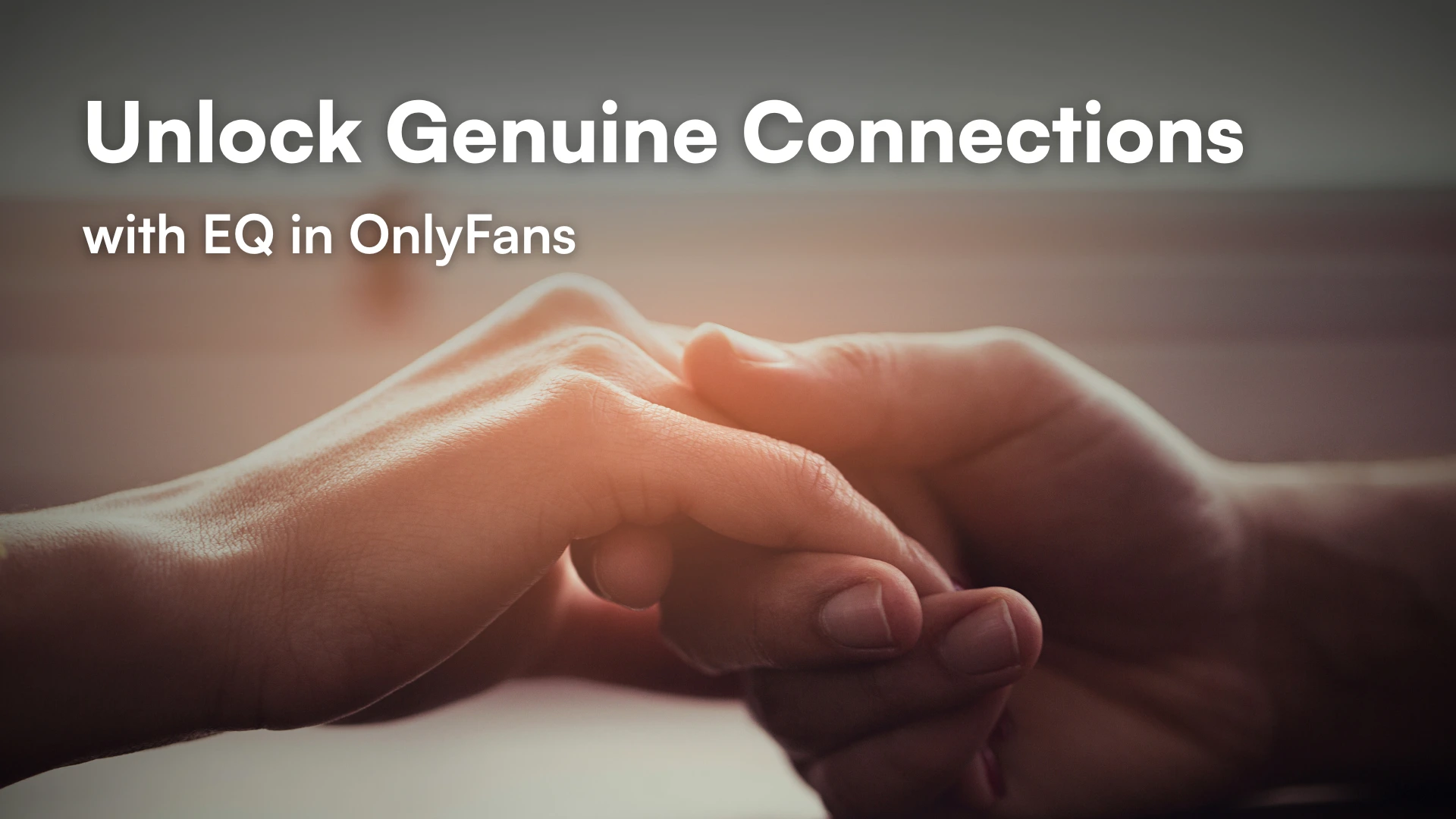 Emotional Intelligence (EQ) in OnlyFans Chats: How to Build Genuine Connections